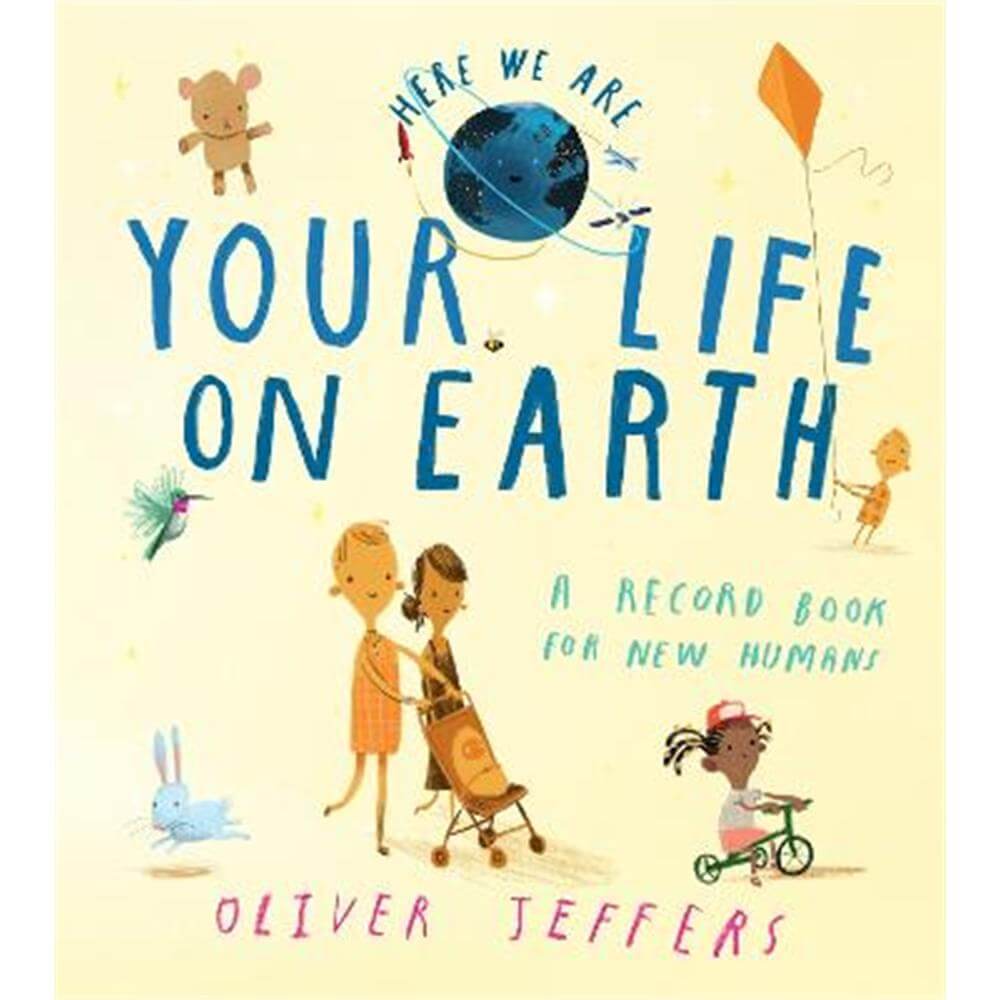 Your Life On Earth: A Record Book for New Humans (Here We Are) (Hardback) - Oliver Jeffers